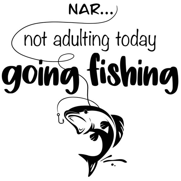 Nar not adulting today - Going Fishing - Digital Design Thumbnail