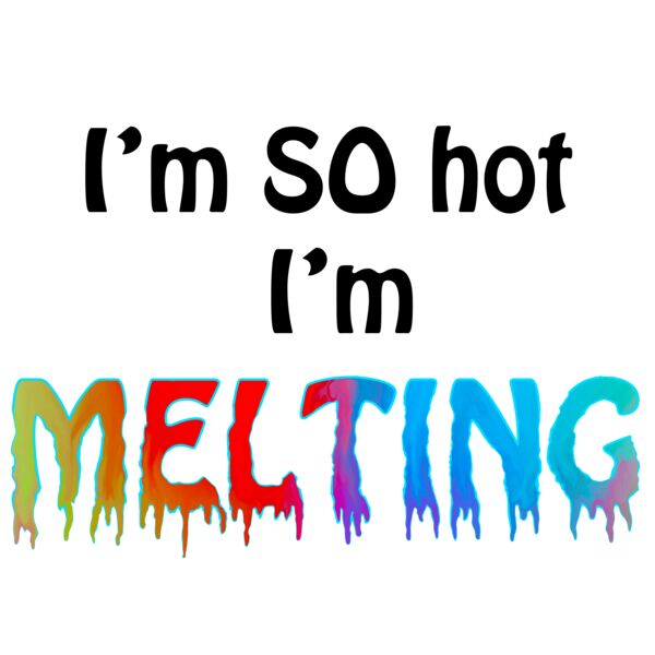 I'm So Hot I'm Melting Funny Quote Thumbnail